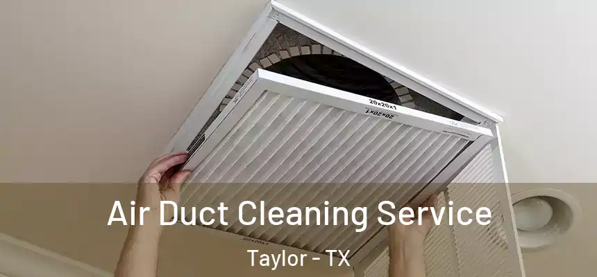  Air Duct Cleaning Service Taylor - TX