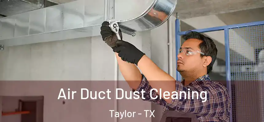  Air Duct Dust Cleaning Taylor - TX