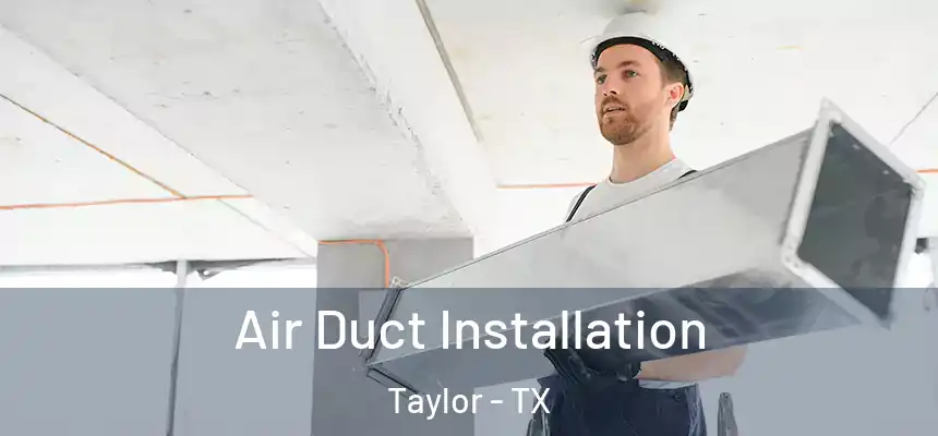  Air Duct Installation Taylor - TX