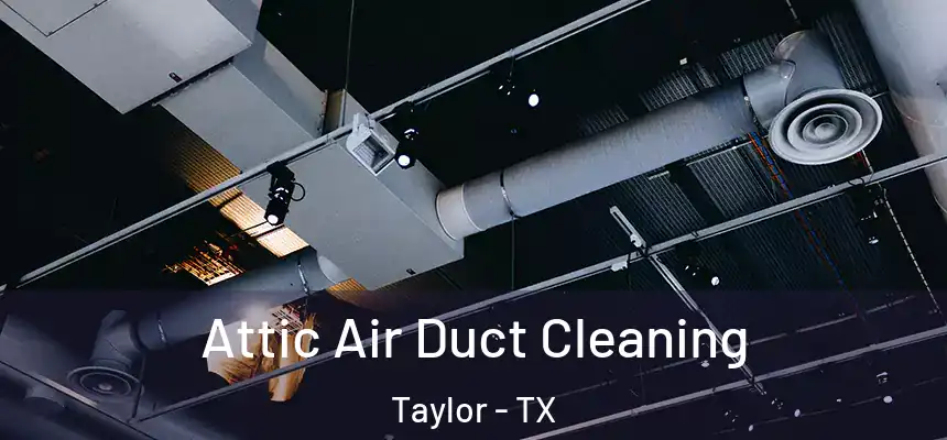  Attic Air Duct Cleaning Taylor - TX