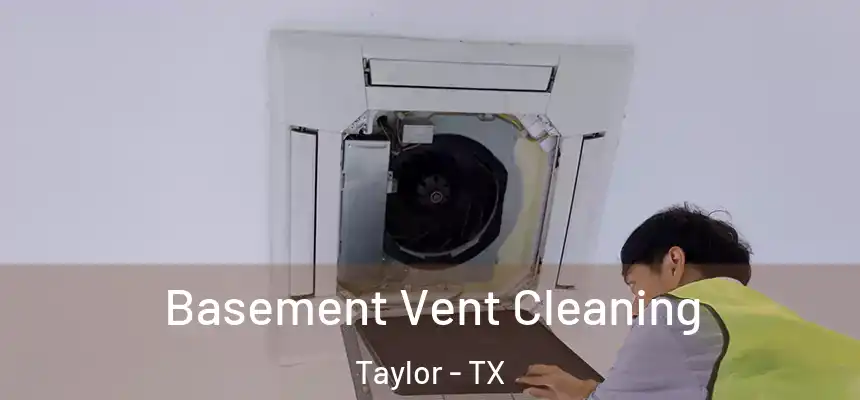  Basement Vent Cleaning Taylor - TX