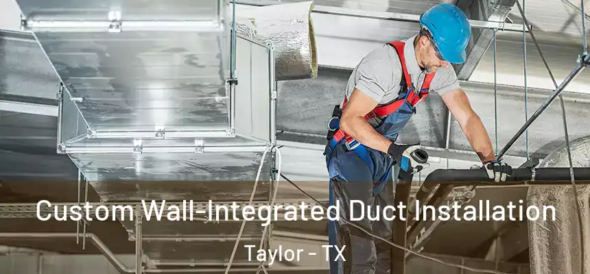  Custom Wall-Integrated Duct Installation Taylor - TX