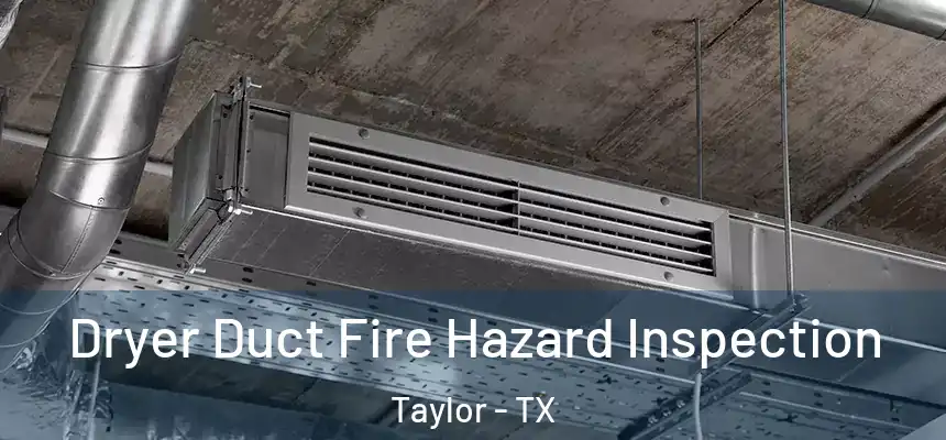  Dryer Duct Fire Hazard Inspection Taylor - TX