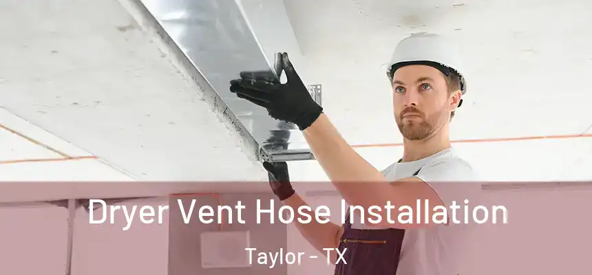  Dryer Vent Hose Installation Taylor - TX