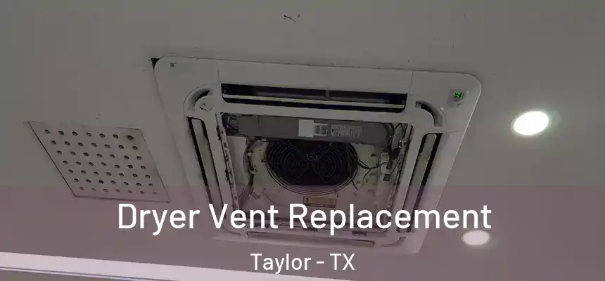  Dryer Vent Replacement Taylor - TX