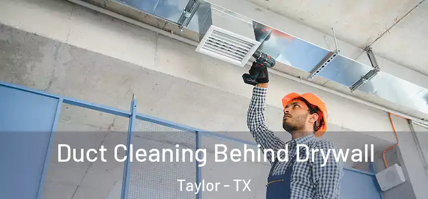  Duct Cleaning Behind Drywall Taylor - TX