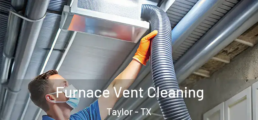  Furnace Vent Cleaning Taylor - TX