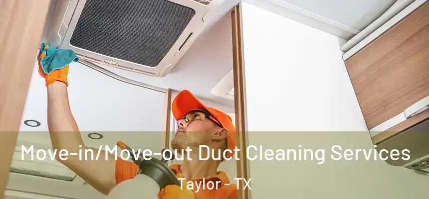  Move-in/Move-out Duct Cleaning Services Taylor - TX