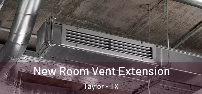  New Room Vent Extension Taylor - TX