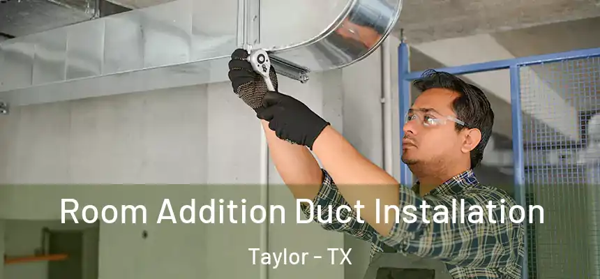 Room Addition Duct Installation Taylor - TX