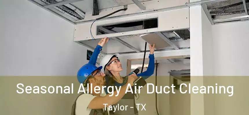  Seasonal Allergy Air Duct Cleaning Taylor - TX