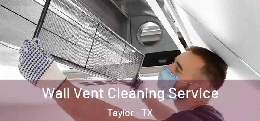  Wall Vent Cleaning Service Taylor - TX