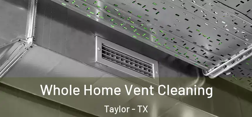 Whole Home Vent Cleaning Taylor - TX